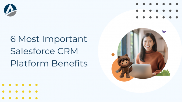 6 Most Important Salesforce CRM Platform Benefits